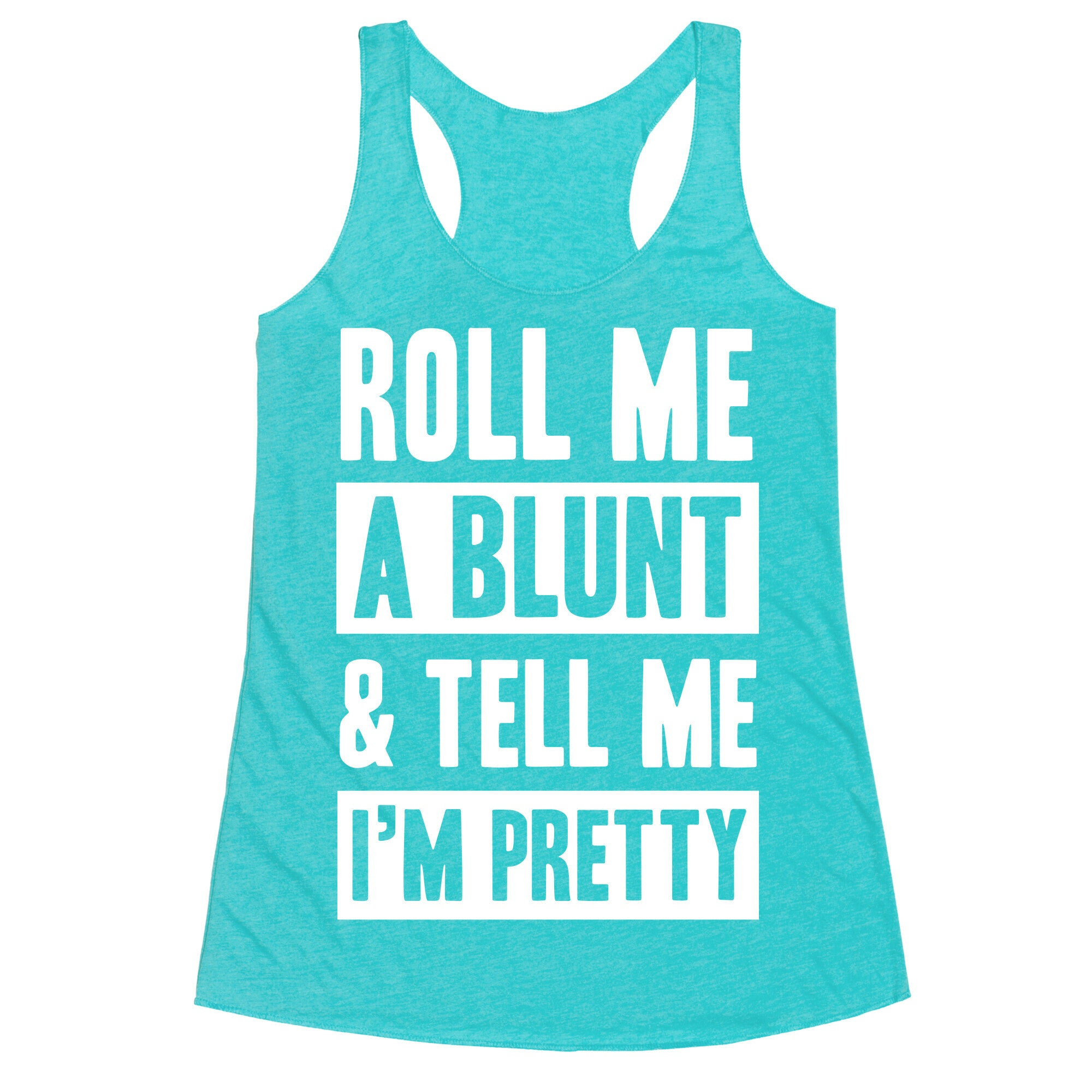 Roll Me A Blunt & Tell Me I'm Pretty Racerback Tank